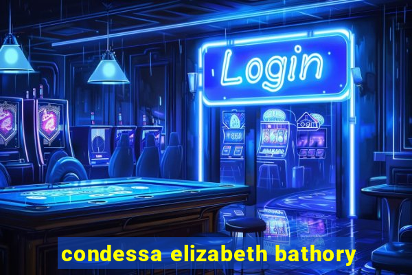 condessa elizabeth bathory